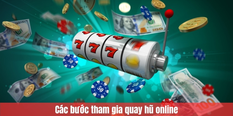 Các bước tham gia quay hũ online