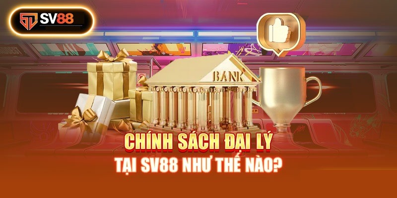 Những quyền lợi hấp dẫn khi trở thành đại lý SV88
