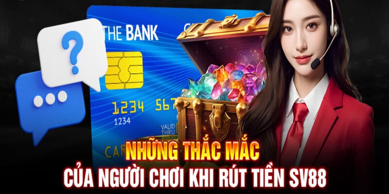Giải đáp các thắc mắc về rút tiền SV88