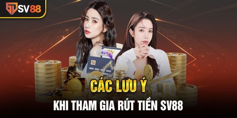 Những lưu ý trong quá trình rút tiền SV88