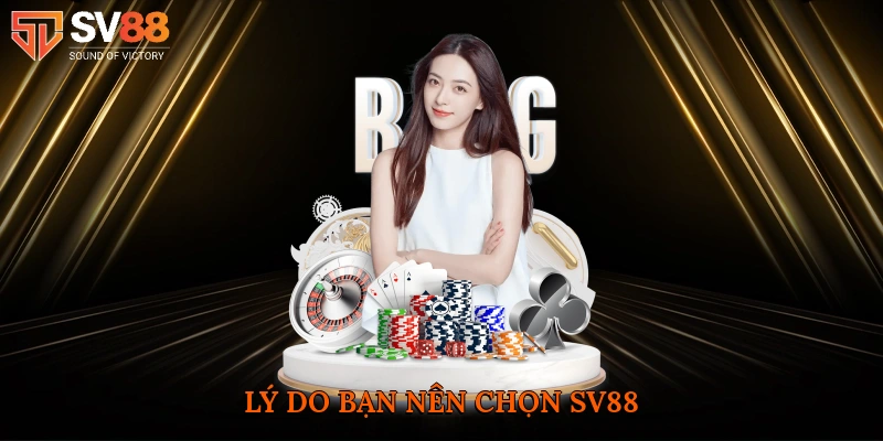 Lý do bạn nên chọn SV88