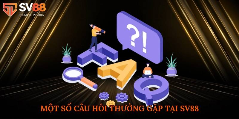 Một số câu hỏi thường gặp tại SV88