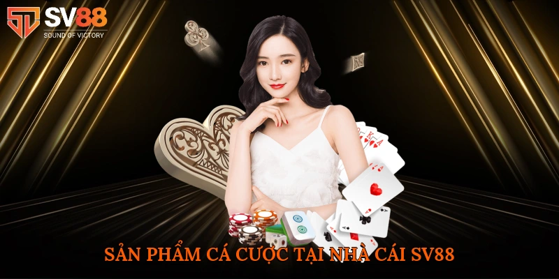Sản phẩm cá cược tại nhà cái SV88
